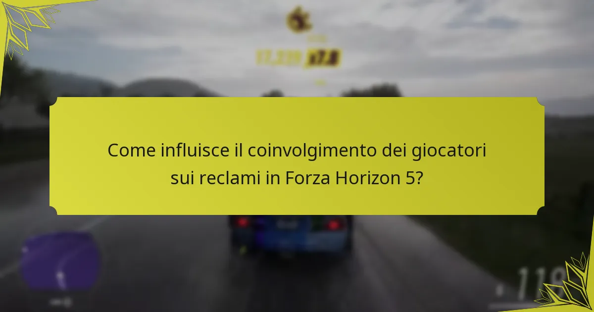 Come influisce il coinvolgimento dei giocatori sui reclami in Forza Horizon 5?