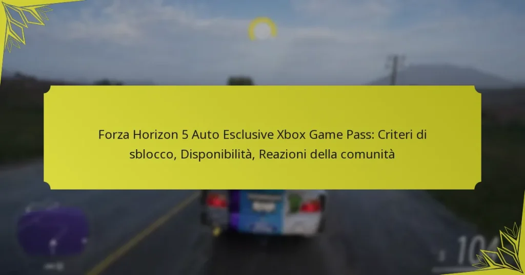 Forza Horizon 5 Auto Esclusive Xbox Game Pass: Criteri di sblocco, Disponibilità, Reazioni della comunità