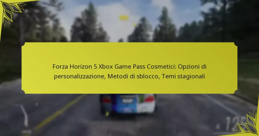 Forza Horizon 5 Xbox Game Pass Cosmetici: Opzioni di personalizzazione, Metodi di sblocco, Temi stagionali