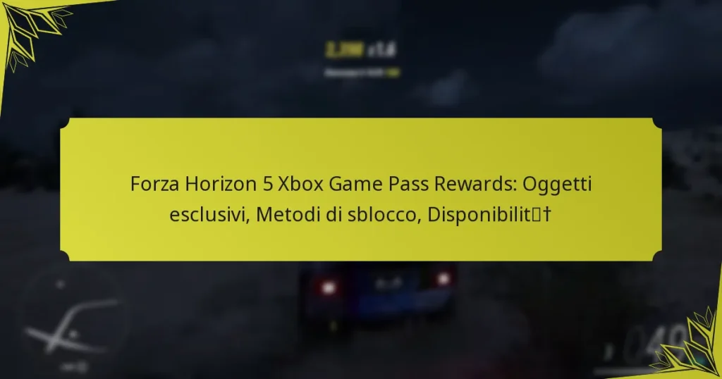 Forza Horizon 5 Xbox Game Pass Rewards: Oggetti esclusivi, Metodi di sblocco, Disponibilità