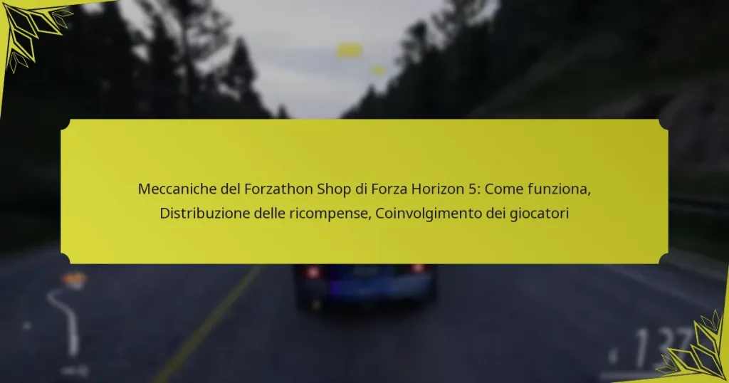 Meccaniche del Forzathon Shop di Forza Horizon 5: Come funziona, Distribuzione delle ricompense, Coinvolgimento dei giocatori