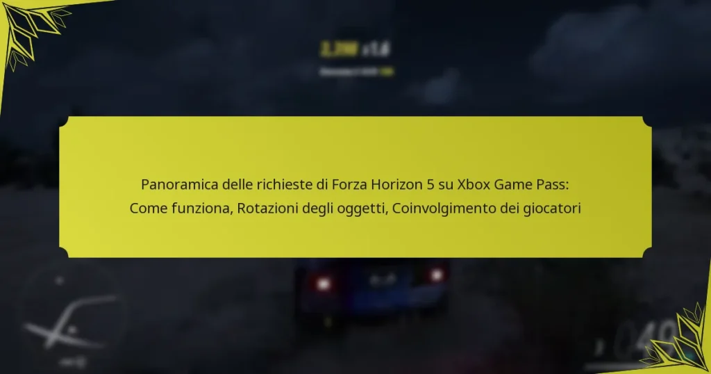 Panoramica delle richieste di Forza Horizon 5 su Xbox Game Pass: Come funziona, Rotazioni degli oggetti, Coinvolgimento dei giocatori