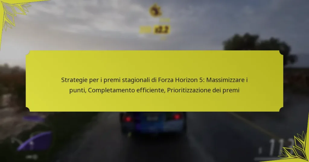 Strategie per i premi stagionali di Forza Horizon 5: Massimizzare i punti, Completamento efficiente, Prioritizzazione dei premi