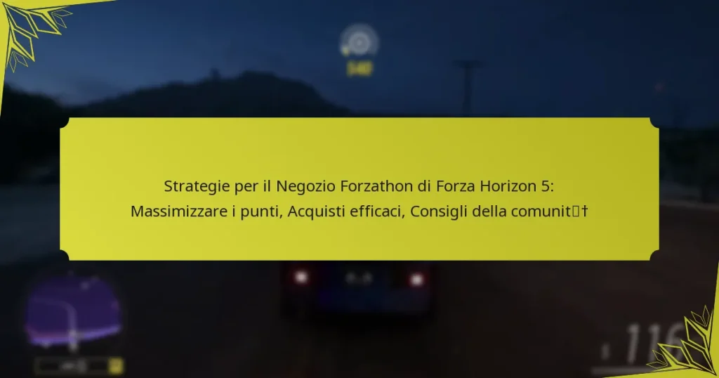 Strategie per il Negozio Forzathon di Forza Horizon 5: Massimizzare i punti, Acquisti efficaci, Consigli della comunità