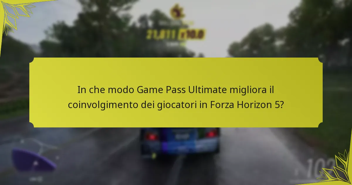 In che modo Game Pass Ultimate migliora il coinvolgimento dei giocatori in Forza Horizon 5?