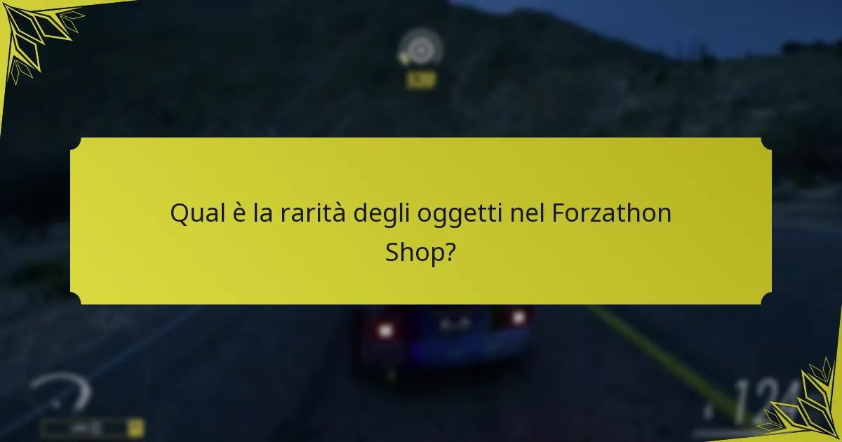 Qual è la rarità degli oggetti nel Forzathon Shop?