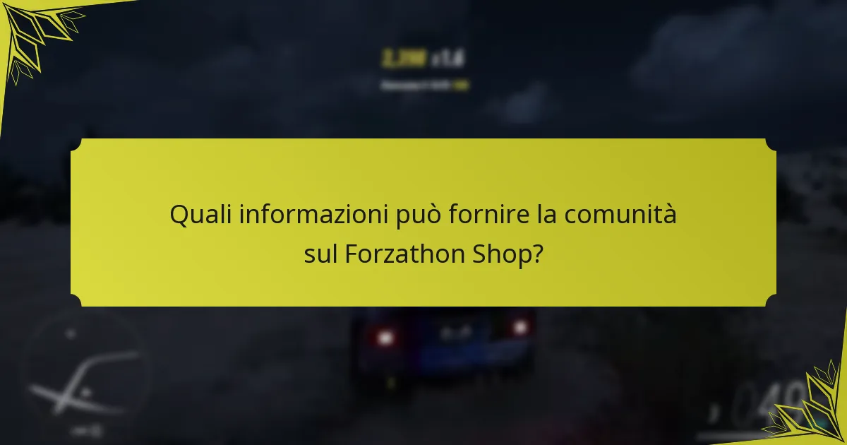 Quali informazioni può fornire la comunità sul Forzathon Shop?