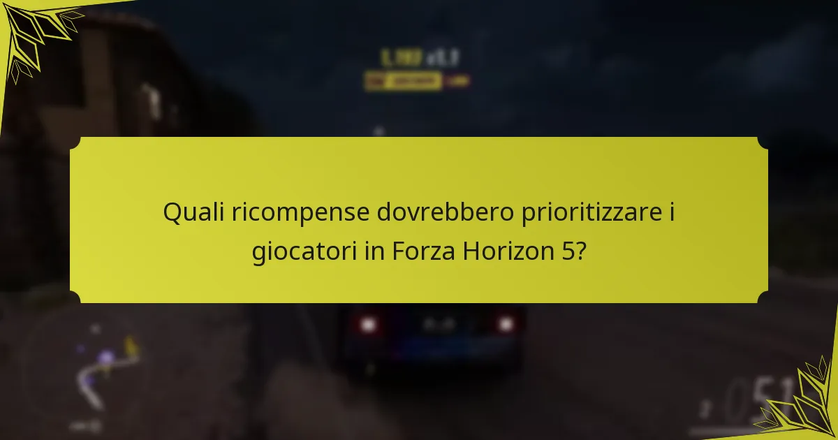 Quali ricompense dovrebbero prioritizzare i giocatori in Forza Horizon 5?