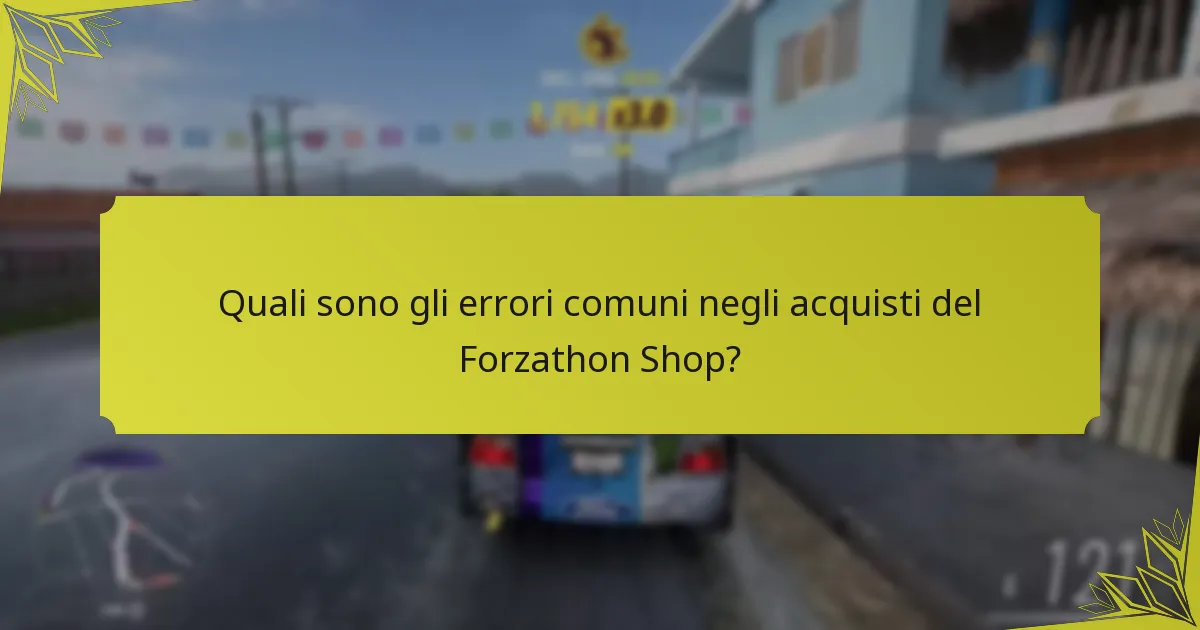 Quali sono gli errori comuni negli acquisti del Forzathon Shop?