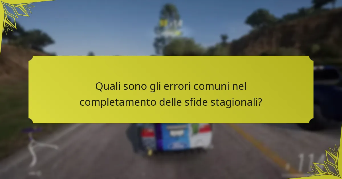Quali sono gli errori comuni nel completamento delle sfide stagionali?