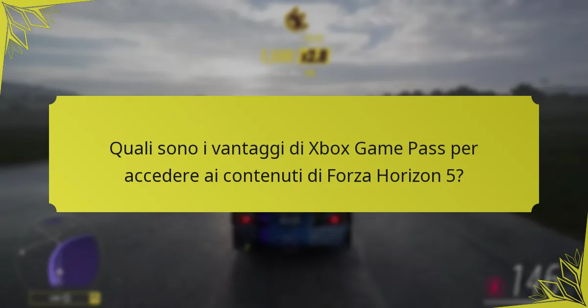 Quali sono i vantaggi di Xbox Game Pass per accedere ai contenuti di Forza Horizon 5?