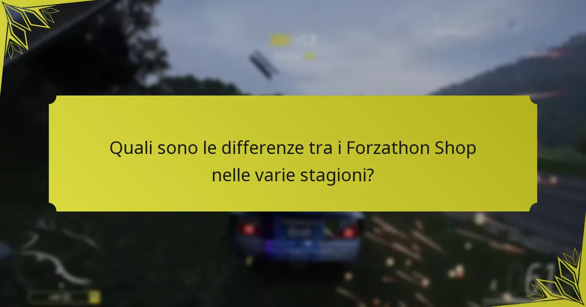Quali sono le differenze tra i Forzathon Shop nelle varie stagioni?